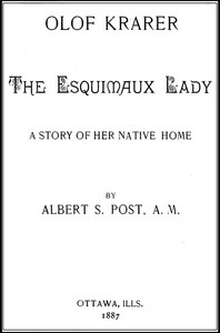 Olof Krarer, the Esquimaux Lady: A Story of Her Native Home by Olof Krarer