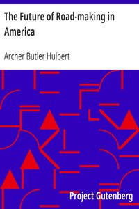 The Future of Road-making in America by Archer Butler Hulbert