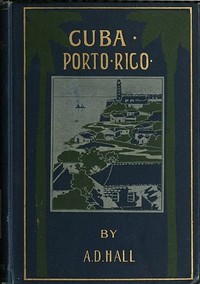 Cuba: Its Past, Present, and Future by A. D. Hall