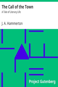 The Call of the Town: A Tale of Literary Life by J. A. Hammerton