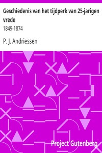 Geschiedenis van het tijdperk van 25-jarigen vrede: 1849-1874 by P. J. Andriessen