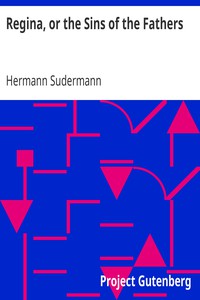 Regina, or the Sins of the Fathers by Hermann Sudermann