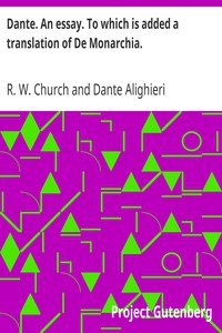 Dante. An essay. To which is added a translation of De Monarchia. by R. W. Church et al.