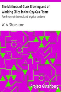 The Methods of Glass Blowing and of Working Silica in the Oxy-Gas Flame