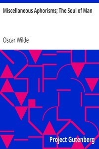 Miscellaneous Aphorisms; The Soul of Man by Oscar Wilde