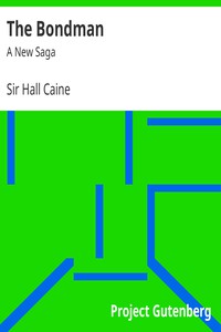 The Bondman: A New Saga by Sir Hall Caine