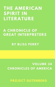 The American Spirit in Literature: A Chronicle of Great Interpreters by Bliss Perry