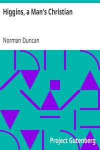 Higgins, a Man's Christian by Norman Duncan