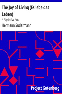 The Joy of Living (Es lebe das Leben): A Play in Five Acts by Hermann Sudermann