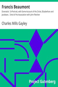 Francis Beaumont: Dramatist by Charles Mills Gayley