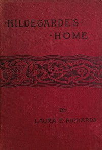 Hildegarde's Home by Laura Elizabeth Howe Richards