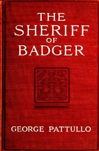 The Sheriff of Badger: A Tale of the Southwest Borderland by George Pattullo