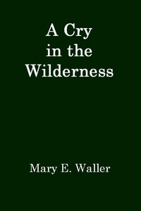 A Cry in the Wilderness by Mary E. Waller