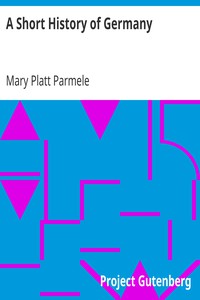 A Short History of Germany by Mary Platt Parmele