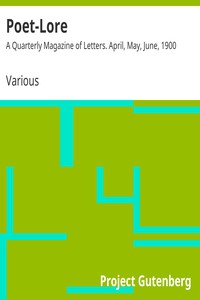 Poet-Lore: A Quarterly Magazine of Letters. April, May, June, 1900 by Various