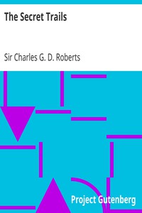 The Secret Trails by Sir Charles G. D. Roberts