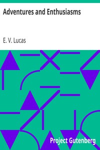 Adventures and Enthusiasms by E. V. Lucas