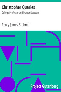 Christopher Quarles: College Professor and Master Detective by Percy James Brebner