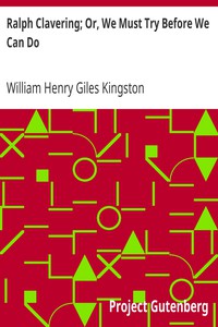 Ralph Clavering; Or, We Must Try Before We Can Do by William Henry Giles Kingston