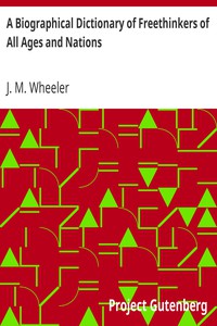 A Biographical Dictionary of Freethinkers of All Ages and Nations by J. M. Wheeler