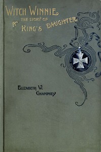 Witch Winnie: The Story of a "King's Daughter" by Elizabeth W. Champney