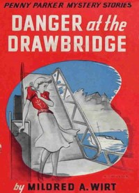 Danger at the Drawbridge by Mildred A. Wirt