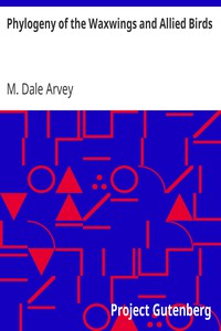 Phylogeny of the Waxwings and Allied Birds by M. Dale Arvey