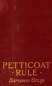 Petticoat Rule by Baroness Emmuska Orczy Orczy