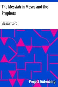 The Messiah in Moses and the Prophets by Eleazar Lord