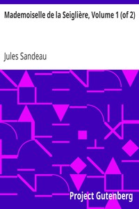 Mademoiselle de la Seiglière, Volume 1 (of 2) by Jules Sandeau