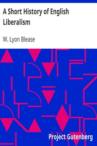 A Short History of English Liberalism by W. Lyon Blease