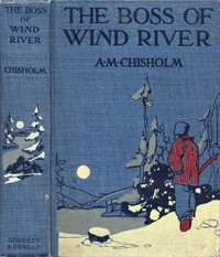 The Boss of Wind River by A. M. Chisholm