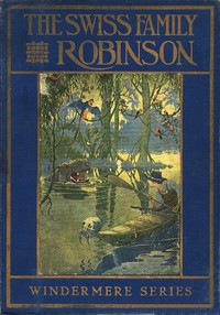 The Swiss Family Robinson; or, Adventures on a Desert Island by Johann David Wyss