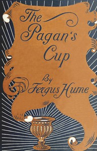 The Pagan's Cup by Fergus Hume