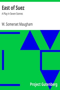 East of Suez: A Play in Seven Scenes by W. Somerset Maugham