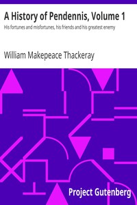 A History of Pendennis, Volume 1 by William Makepeace Thackeray