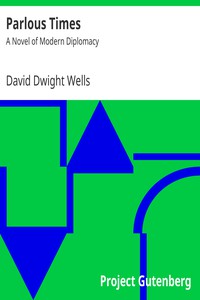 Parlous Times: A Novel of Modern Diplomacy by David Dwight Wells