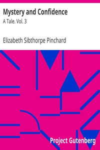 Mystery and Confidence: A Tale. Vol. 3 by Elizabeth Sibthorpe Pinchard