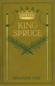 King Spruce, A Novel by Holman Day