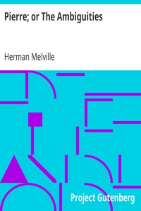 Pierre; or The Ambiguities by Herman Melville