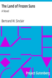 The Land of Frozen Suns: A Novel by Bertrand W. Sinclair