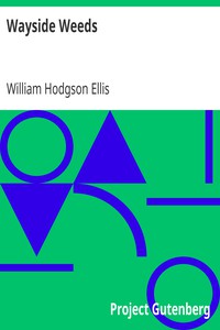 Wayside Weeds by William Hodgson Ellis