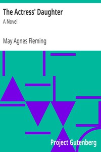 The Actress' Daughter: A Novel by May Agnes Fleming