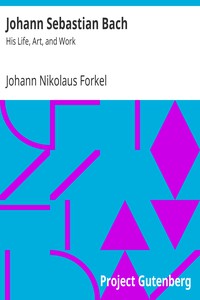 Johann Sebastian Bach: His Life, Art, and Work by Johann Nikolaus Forkel