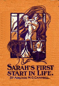 Sarah's First Start in Life by Adelaide M. G. Campbell