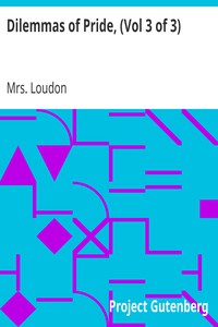 Dilemmas of Pride, (Vol 3 of 3) by Mrs. Loudon