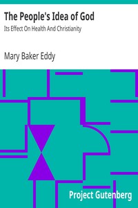 The People's Idea of God: Its Effect On Health And Christianity by Mary Baker Eddy