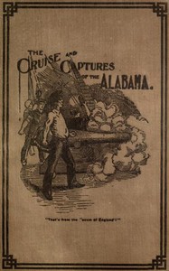 Cruise and Captures of the Alabama by Albert M. Goodrich