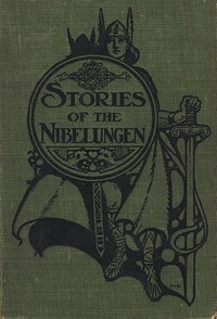 Stories of the Nibelungen for Young People by Schottenfels and Gilbert