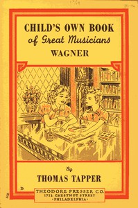 Wagner : The Story of the Boy Who Wrote Little Plays by Thomas Tapper